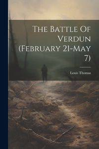 Cover image for The Battle Of Verdun (february 21-may 7)