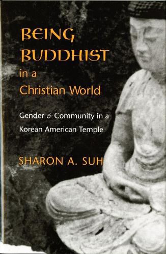 Cover image for Being Buddhist in a Christian World: Gender and Community in a Korean American Temple