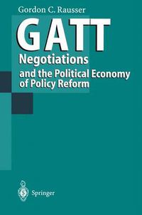 Cover image for GATT Negotiations and the Political Economy of Policy Reform