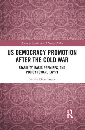 Cover image for US Democracy Promotion after the Cold War: Stability, Basic Premises, and Policy toward Egypt