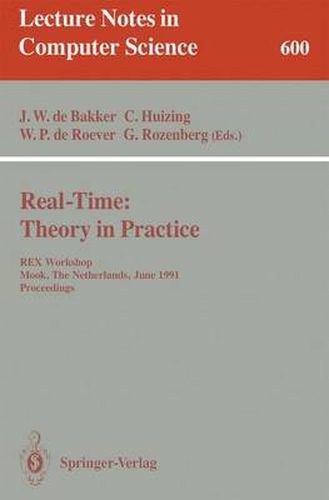 Cover image for Real-Time: Theory in Practice: REX Workshop, Mook, The Netherlands, June 3-7, 1991. Proceedings
