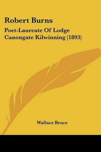 Robert Burns: Poet-Laureate of Lodge Canongate Kilwinning (1893)