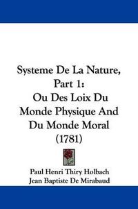 Cover image for Systeme de La Nature, Part 1: Ou Des Loix Du Monde Physique and Du Monde Moral (1781)