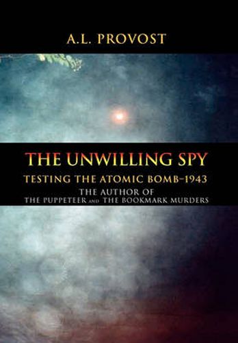 Cover image for The Unwilling Spy: Testing the Atomic Bomb-1943