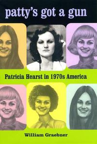 Cover image for Patty's Got a Gun: Patricia Hearst in 1970s America