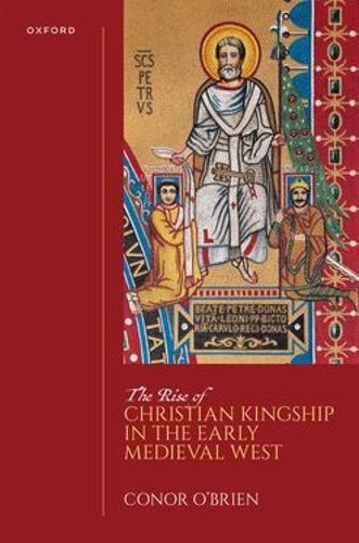 Cover image for The Rise of Christian Kingship in the Early Medieval West