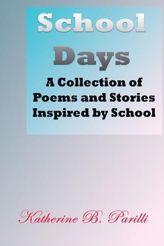 Cover image for School Days: A Collection of Poems and Stories Inspired by School