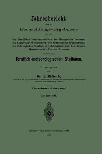 Cover image for Jahresbericht UEber Die Beobachtungs-Ergebnisse Der Von Den Forstlichen Versuchsanstalten Des Koenigreichs Preussen, Des Koenigreichs Wurttemberg, Des Herzogthums Braunschweig, Der Thuringischen Staaten, Der Reichslande Und Dem Landesdirectorium Der Provinz H