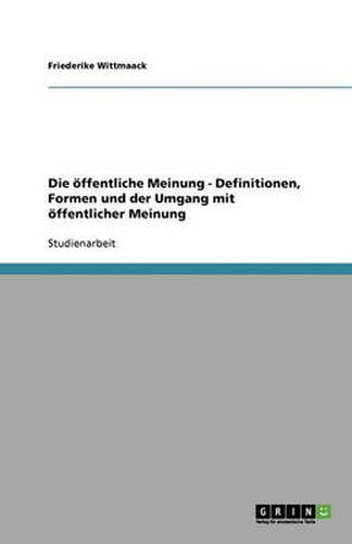 Cover image for Die oeffentliche Meinung - Definitionen, Formen und der Umgang mit oeffentlicher Meinung