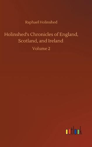 Cover image for Holinshed's Chronicles of England, Scotland, and Ireland: Volume 2