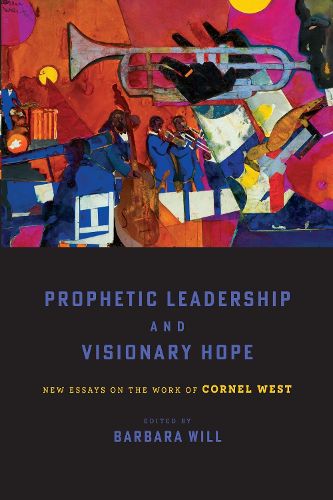 Cover image for Prophetic Leadership and Visionary Hope: New Essays on the Work of Cornel West