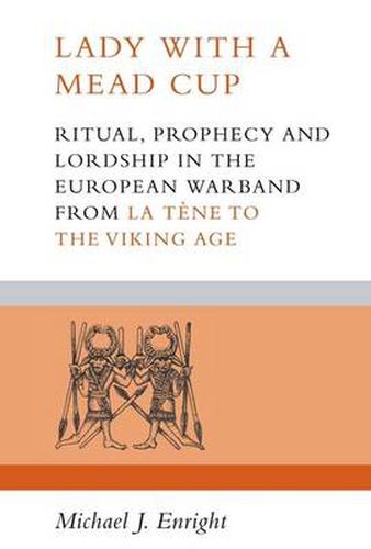 Cover image for Lady with a Mead Cup: Ritual, Prophecy and Lordship in the European Warband from La Tene to the Viking Age