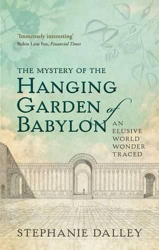 Cover image for The Mystery of the Hanging Garden of Babylon: An Elusive World Wonder Traced