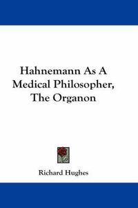 Cover image for Hahnemann as a Medical Philosopher, the Organon
