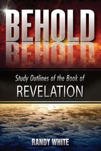 Cover image for Behold: Study Outlines of the Book of Revelation