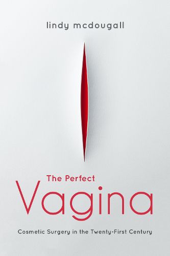 Cover image for The Perfect Vagina: Cosmetic Surgery in the Twenty-First Century