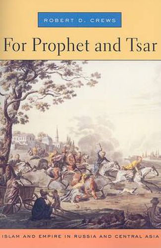 Cover image for For Prophet and Tsar: Islam and Empire in Russia and Central Asia