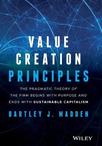 Cover image for Value Creation Principles - The Pragmatic Theory of the Firm Begins with Purpose and Ends with Sustainable Capitalism