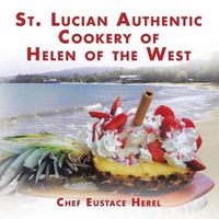 Cover image for St. Lucian Authentic Cookery of Helen of the West