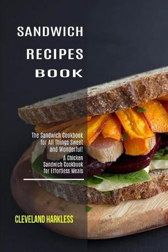 Cover image for Sandwich Maker Cookbook: I Love Grilled Cheese Sandwich Cookbook! (Great Recipes You Can Make Without a Sandwich Grill)