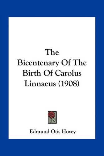 The Bicentenary of the Birth of Carolus Linnaeus (1908)