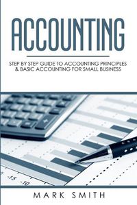 Cover image for Accounting: Step by Step Guide to Accounting Principles & Basic Accounting for Small business