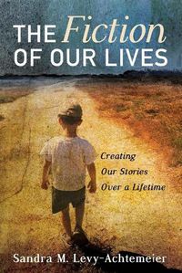 Cover image for The Fiction of Our Lives: Creating Our Stories Over a Lifetime