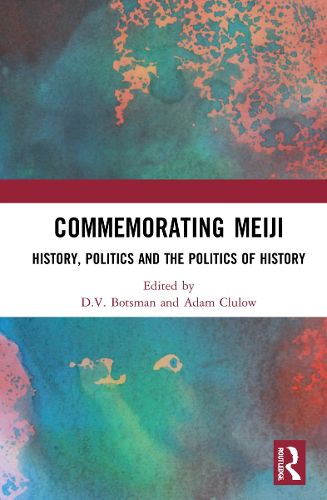 Cover image for Commemorating Meiji: History, Politics and the Politics of History