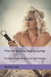 Cover image for F*ck this Spiritual Healing Journey