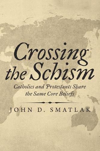 Cover image for Crossing the Schism: Catholics and Protestants Share the Same Core Beliefs