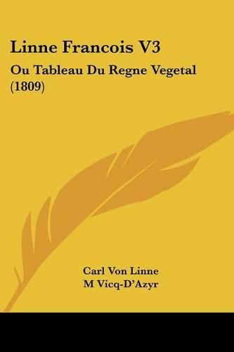 Cover image for Linne Francois V3: Ou Tableau Du Regne Vegetal (1809)
