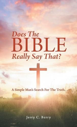 Cover image for Does the Bible Really Say That?: A Simple Man's Search for the Truth.