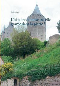 Cover image for L'histoire dunoise est-elle gravee dans la pierre ?