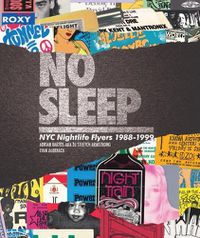 Cover image for No Sleep: NYC Nightlife Flyers 1988-1999