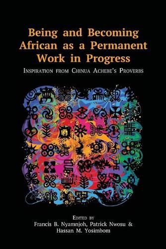 Being and Becoming African as a Permanent Work in Progress: Inspiration from Chinua Achebe's Proverbs