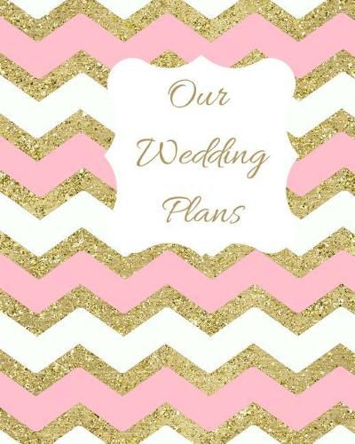 Our Wedding Plans: Complete Wedding Plan Guide to Help the Bride & Groom Organize Their Big Day. Sparkly Pink, White & Gold Zig Zag Cover Design