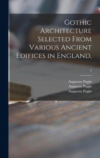 Cover image for Gothic Architecture Selected From Various Ancient Edifices in England; 2