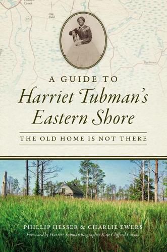 Cover image for A Guide to Harriet Tubman's Eastern Shore: The Old Home Is Not There