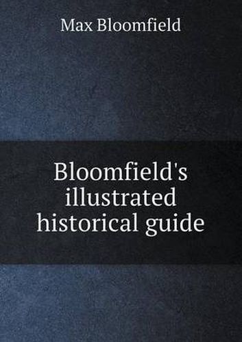 Cover image for Bloomfield's illustrated historical guide