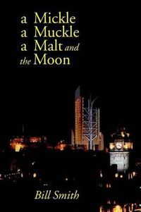 Cover image for A Mickle a Muckle a Malt and the Moon