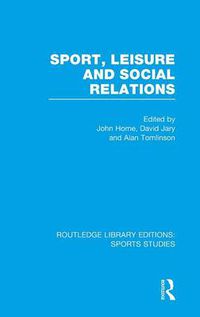 Cover image for Sport, Leisure and Social Relations (RLE Sports Studies)