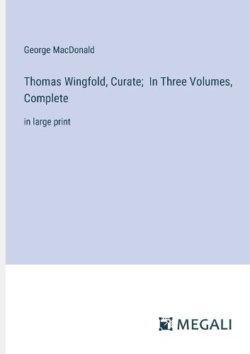 Cover image for Thomas Wingfold, Curate; In Three Volumes, Complete