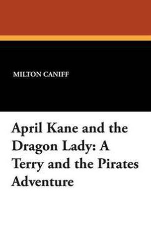 Cover image for April Kane and the Dragon Lady: A Terry and the Pirates Adventure
