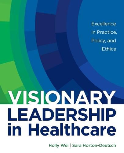 Cover image for Visionary Leadership in Healthcare: Excellence in Practice, Policy, and Ethics