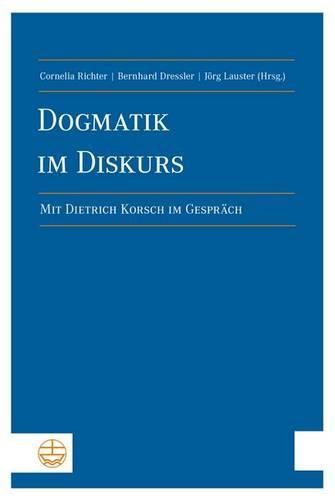 Dogmatik Im Diskurs: Mit Dietrich Korsch Im Gesprach