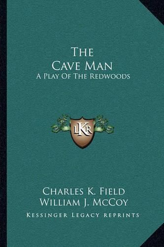 The Cave Man: A Play of the Redwoods