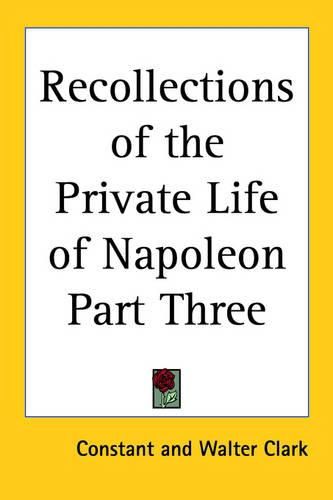 Cover image for Recollections of the Private Life of Napoleon Part Three