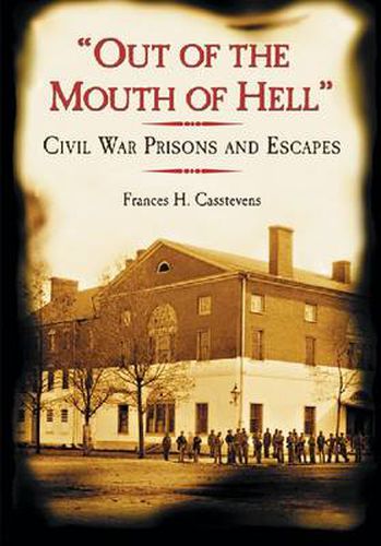 Out of the Mouth of Hell: Civil War Prisons and Escapes