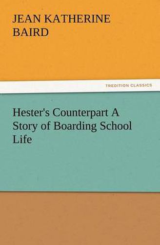 Cover image for Hester's Counterpart A Story of Boarding School Life