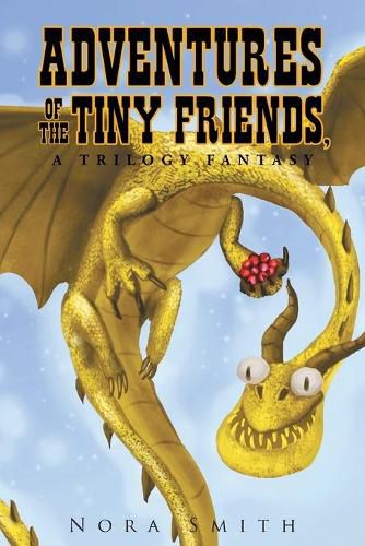 Adventures of The Tiny Friends, A Trilogy Fantasy